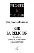 Couverture du livre « Sur la religion » de Rousseau Jean-Jacque aux éditions Cerf
