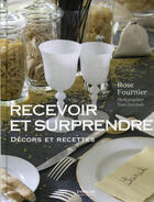 Couverture du livre « Recevoir et surprendre ; décors et recettes » de Yves Duronsoy et Rose Fournier aux éditions Eyrolles