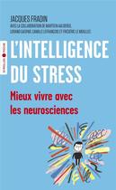 Couverture du livre « L'intelligence du stress ; mieux vivre avec les neurosciences » de Jacques Fradin aux éditions Eyrolles