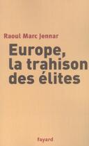 Couverture du livre « Europe, La Trahison Des Elites » de Raoul Marc Jennar aux éditions Fayard