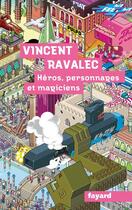 Couverture du livre « Héros, personnages et magiciens » de Vincent Ravalec aux éditions Fayard