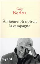 Couverture du livre « À l'heure où noircit la campagne » de Guy Bedos aux éditions Fayard