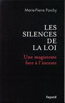 Couverture du livre « Les silences de la loi ; une magistrate face à l'inceste » de Porchy Marie-Pierre aux éditions Fayard