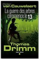 Couverture du livre « Thomas Drimm t.2 ; la guerre des arbres commence le 13 » de Didier Van Cauwelaert aux éditions Albin Michel