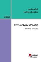 Couverture du livre « Psychotraumatologie : Les mots du trauma » de Olie/Guidere/Jehel aux éditions Lavoisier Medecine Sciences