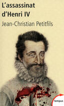 Couverture du livre « L'assassinat d'Henri IV ; mystères d'un crime » de Jean-Christian Petitfils aux éditions Perrin