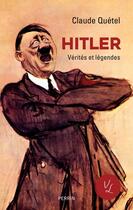 Couverture du livre « Hitler : vérités et légendes » de Claude Quetel aux éditions Perrin