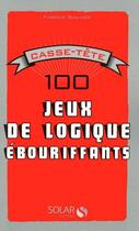 Couverture du livre « Casse-tête ; 100 jeux de logique ébouriffants » de Fabrice Bouvier aux éditions Solar