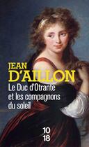 Couverture du livre « Le duc d'Otrante et les Compagnons du Soleil » de Jean D' Aillon aux éditions 10/18