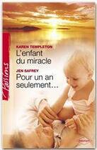 Couverture du livre « L'enfant du miracle ; pour un an seulement... » de Karen Templeton et Jen Safrey aux éditions Harlequin