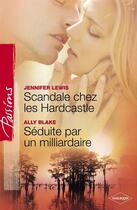 Couverture du livre « Scandale chez les Hardcastle ; séduite par un milliardaire » de Ally Blake et Jennifer Lewis aux éditions Harlequin