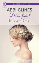 Couverture du livre « Désir fatal Tome 4 ; en plein émoi » de Abbi Glines aux éditions J'ai Lu