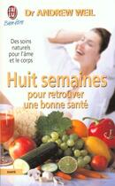 Couverture du livre « Huit semaines pour retrouver une bonne sante » de Andrew Weil aux éditions J'ai Lu