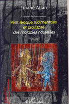 Couverture du livre « Petit lexique rudimentaire et provisoire des maladies nouvelles » de Liliane Atlan aux éditions L'harmattan