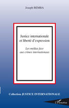 Couverture du livre « Justice internationale et liberté d'expression ; les médias face aux crimes internationaux » de Joseph Bemba aux éditions L'harmattan