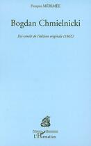 Couverture du livre « Bogdan chmielnicki ; fac similé de l'édition originale (1865) » de Prosper Merimee aux éditions Editions L'harmattan