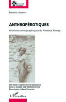 Couverture du livre « Anthropérotiques ; archives ethnographiques de l'institut Kinsey » de Frederic Allamel aux éditions Editions L'harmattan