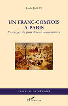 Couverture du livre « Un franc-comtois à Paris ; un berger du Jura devenu universitaire » de Emile Jalley aux éditions Editions L'harmattan