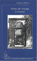 Couverture du livre « Notes de voyage à Chypre : Chroniques historiques » de Philippe Cardella aux éditions Editions L'harmattan