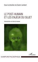 Couverture du livre « Le post-humain et les enjeux du sujet ; introduction et choix de textes » de Xavier Lambert aux éditions Editions L'harmattan