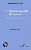 Couverture du livre « La conclusion des contrats électroniques ; étude de droits africains et européens » de Windpagnangde Dominique Kabre aux éditions Editions L'harmattan