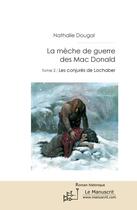 Couverture du livre « La mèche de guerre des Mac Donald t.2 ; les conjurés de Lochaber » de Nathalie Dougal aux éditions Le Manuscrit