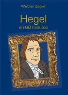 Couverture du livre « Hegel en 60 minutes » de Walther Ziegler aux éditions Books On Demand