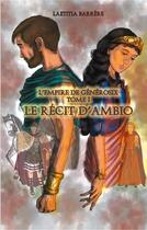 Couverture du livre « Le Récit d'Ambio : L'Empire de Générosix - Tome I » de Laetitia Barrère aux éditions Books On Demand
