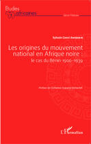 Couverture du livre « Origines du mouvement national en Afrique noire : le cas du Bénin 1900-1939 » de Sylvain Coovi Anignikin aux éditions Editions L'harmattan