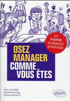 Couverture du livre « Osez manager comme vous êtes » de Yves Lacomblez et Nicolas Pluvinage et Francois-Xavier Py aux éditions Ellipses