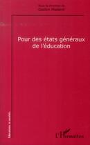 Couverture du livre « Pour des états généraux de l'éducation » de Gaston Mialaret aux éditions L'harmattan