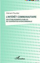 Couverture du livre « L'intérêt communautaire des établissements publics de coopération intercommunale » de Clément Rouillier aux éditions L'harmattan