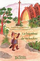 Couverture du livre « Le baptême de Ya Foufou » de Patrick-Serege Boutsindi et Marie-Jose Josserand aux éditions L'harmattan