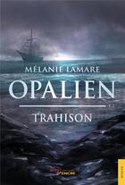 Couverture du livre « Opalien t.2 ; trahison » de Melanie Lamare aux éditions Jets D'encre