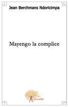 Couverture du livre « Mayengo la complice » de Jean-Berchmans Ndori aux éditions Edilivre