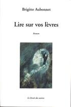 Couverture du livre « Lire sur vos levres » de Brigitte Aubonnet aux éditions Le Bruit Des Autres