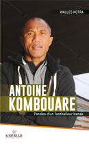 Couverture du livre « Antoine Kombouare ; paroles d'un footballeur kanak » de Walles Kotra aux éditions Au Vent Des Iles