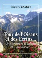 Couverture du livre « Tour de l oisans et des ecrins une aventure fabuleuse et inoubliable » de Casset Thierry aux éditions 7 Ecrit