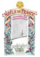 Couverture du livre « Noëls de France » de Francoise Pichard et Thibaud Dubois aux éditions Via Romana