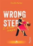 Couverture du livre « Wrong step Tome 2 : à tout rompre » de Eva De Kerlan aux éditions Alter Real