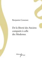 Couverture du livre « De la liberté des anciens comparée à celle des modernes » de Benjamin Constant aux éditions Sillage