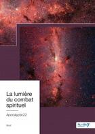 Couverture du livre « La lumière du combat spirituel » de Apocalyptic22 aux éditions Nombre 7