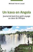 Couverture du livre « Un kava en Angola : Journal de bord d'un petit voyage au coeur de l'Afrique » de Michael Herve Louze aux éditions Les Impliques