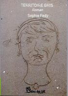 Couverture du livre « Territoire gris » de Sophie Fedy aux éditions Chloe Des Lys