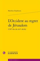 Couverture du livre « L'Occident au regret de Jérusalem » de Matthieu Rajohnson aux éditions Classiques Garnier