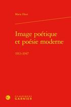 Couverture du livre « Image poétique et poésie moderne : 1913-1947 » de Marie Huet aux éditions Classiques Garnier