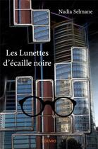 Couverture du livre « Les lunettes d'ecaille noire » de Nadia Selmane aux éditions Edilivre