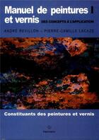 Couverture du livre « Manuel de peintures et vernis t.1 ; des concepts à l'application ; constituants des peintures et vernis » de Lacaze P-A. aux éditions Hermann