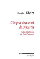 Couverture du livre « L'énigme de la mort de Descartes » de Theodor Ebert aux éditions Hermann