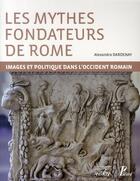 Couverture du livre « Les mythes fondateurs de Rome ; images et politique dans l'occident romain » de Alexandra Dardenay aux éditions Picard